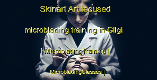 Skinart Art-focused microblading training in Gligi | MicrobladingTraining | MicrobladingClasses | SkinartTraining-Poland